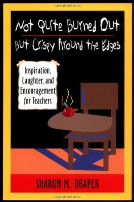 Cover for Sharon M Draper · Not Quite Burned Out, but Crispy Around the Edges: Inspiration, Laughter, and Encouragement for Teachers (Paperback Book) (2001)