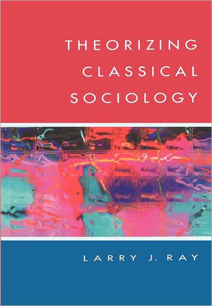 Cover for Larry Ray · Theorizing Classical Sociology (Paperback Book) [Ed edition] (1999)