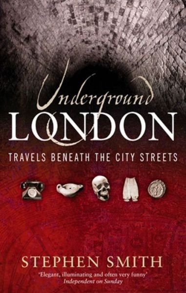 Cover for Stephen Smith · Underground London: Travels Beneath the City Streets (Pocketbok) (2005)