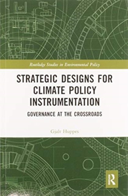 Cover for Gjalt Huppes · Strategic Designs for Climate Policy Instrumentation: Governance at the Crossroads - Routledge Studies in Environmental Policy (Paperback Book) (2020)