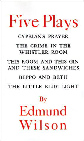 Cover for Edmund Wilson · Five Plays: Cyprian's Prayer, the Crime in the Whistler Room, This Room &amp; This Gin &amp; These Sandwiches, Beppo an (Pocketbok) (1999)