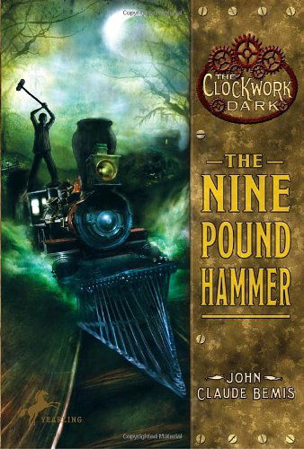 The Nine Pound Hammer (The Clockwork Dark, Book 1) - John Claude Bemis - Books - Bluefire - 9780375855658 - August 10, 2010