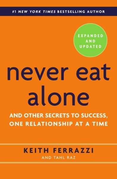 Never Eat Alone: and Other Secrets to Success, One Relationship at a Time - Keith Ferrazzi - Bøker - Random House USA Inc - 9780385346658 - 3. juni 2014