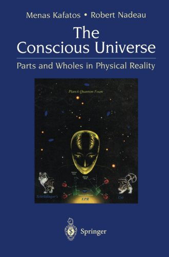 Cover for Menas Kafatos · The Conscious Universe: Parts and Wholes in Physical Reality (Paperback Book) [2nd Ed. 2000 edition] (1999)