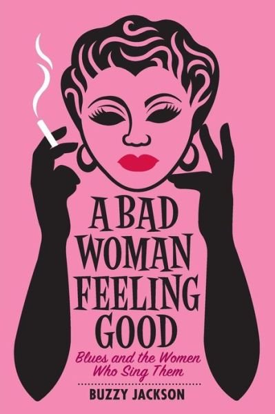 Cover for Buzzy Jackson · A Bad Woman Feeling Good: Blues and the Women Who Sing Them (Paperback Book) (2005)