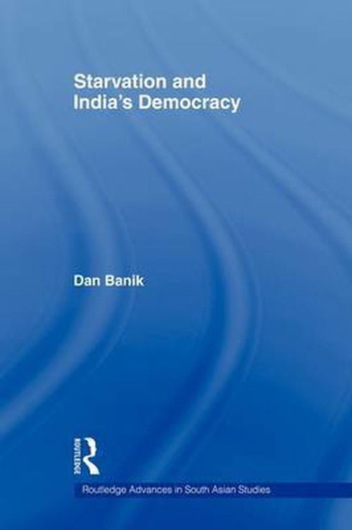 Cover for Banik, Dan (University of Oslo, Norway) · Starvation and India's Democracy - Routledge Advances in South Asian Studies (Paperback Book) (2009)