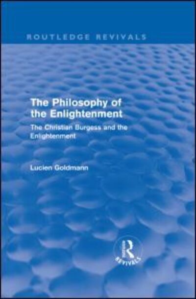 Cover for Lucien Goldmann · The Philosophy of the Enlightenment (Routledge Revivals): The Christian Burgess and the Enlightenment - Routledge Revivals (Hardcover Book) (2009)