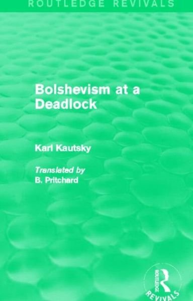 Cover for Karl Kautsky · Bolshevism at a Deadlock (Routledge Revivals) - Routledge Revivals (Hardcover Book) (2013)