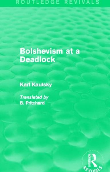 Cover for Karl Kautsky · Bolshevism at a Deadlock (Routledge Revivals) - Routledge Revivals (Gebundenes Buch) (2013)