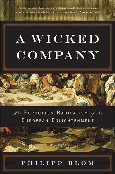 Cover for Philipp Blom · A Wicked Company: The Forgotten Radicalism of the European Enlightenment (Paperback Bog) [First Trade Paper edition] (2012)