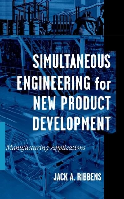 Cover for Ribbens, Jack (New Product Development, Inverness, Illinois) · Simultaneous Engineering for New Product Development: Manufacturing Applications (Innbunden bok) (2000)