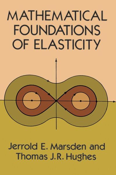 Cover for Jerrold E. Marsden · Mathematical Foundations of Elasticity - Dover Civil and Mechanical Engineering (Paperback Book) [New edition] (2003)