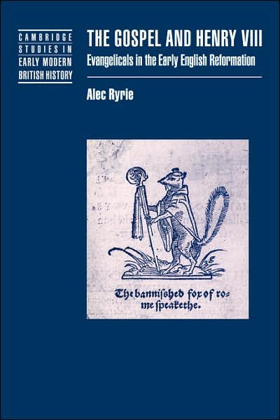 Cover for Ryrie, Alec (University of Birmingham) · The Gospel and Henry VIII: Evangelicals in the Early English Reformation - Cambridge Studies in Early Modern British History (Pocketbok) (2007)