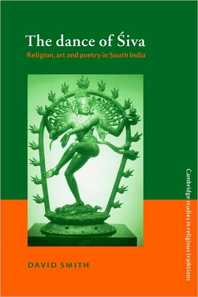 Cover for Smith, David (Lancaster University) · The Dance of Siva: Religion, Art and Poetry in South India - Cambridge Studies in Religious Traditions (Paperback Book) (2003)