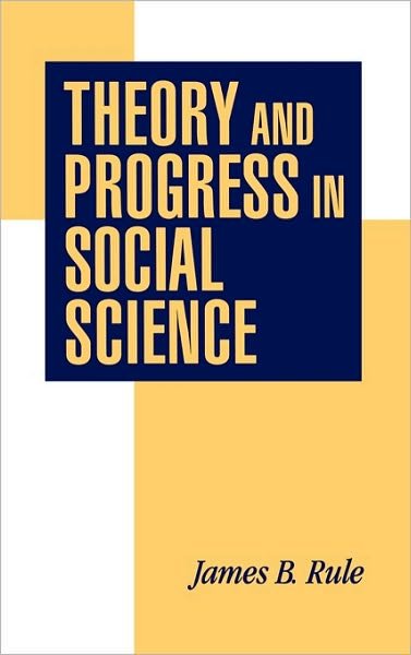 Cover for Rule, James B. (State University of New York, Stony Brook) · Theory and Progress in Social Science (Hardcover Book) (1997)