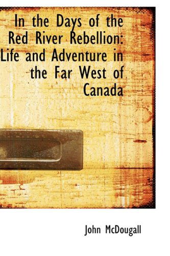 Cover for John Mcdougall · In the Days of the Red River Rebellion: Life and Adventure in the Far West of Canada (Paperback Book) (2008)