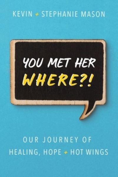 Cover for Kevin Mason · You Met Her WHERE?!: Our Journey of Healing, Hope + Hot Wings (Paperback Book) (2020)