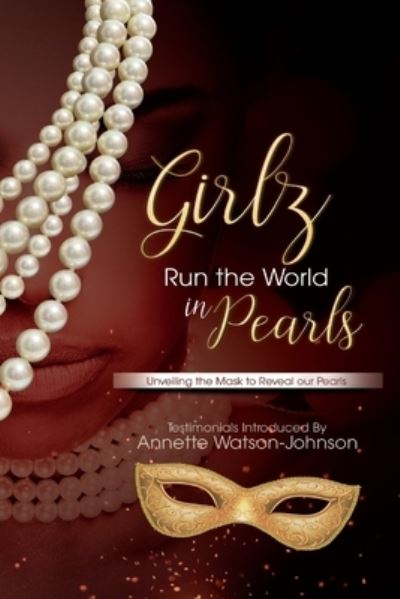 Cover for Annette Watson-Johnson · Girlz Run the World in Pearls : Unveiling The Mask To Reveal Our Pearls (Paperback Book) (2020)