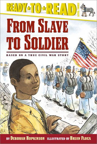 From Slave to Soldier: Based on a True Civil War Story (Ready-to-reads) - Deborah Hopkinson - Książki - Simon Spotlight - 9780689839658 - 1 października 2005