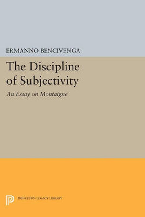 Cover for Ermanno Bencivenga · The Discipline of Subjectivity: An Essay on Montaigne - Princeton Legacy Library (Paperback Bog) (2014)