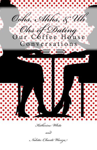 Cover for Nakita Chante Wanza · Oohs, Ahhs, &amp; Uh Ohs of Dating (Paperback Book) (2016)