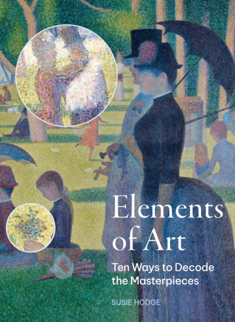 Elements of Art: Ten Ways to Decode the Masterpieces - Susie Hodge - Boeken - Quarto Publishing PLC - 9780711286658 - 2 mei 2024