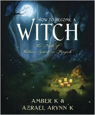 Cover for Amber K · How to Become a Witch: The Path of Nature, Spirit &amp; Magick (Paperback Book) (2010)