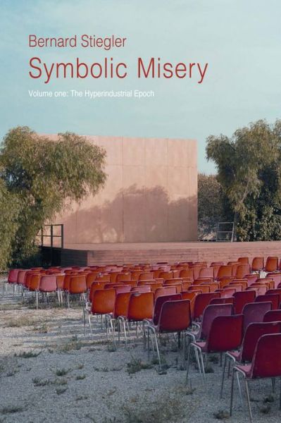 Cover for Stiegler, Bernard (Pompidou Centre, France) · Symbolic Misery, Volume 1: The Hyperindustrial Epoch (Paperback Book) (2014)