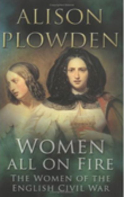 Cover for Alison Plowden · Women All on Fire: The Women of the English Civil War (Paperback Book) [New edition] (2004)