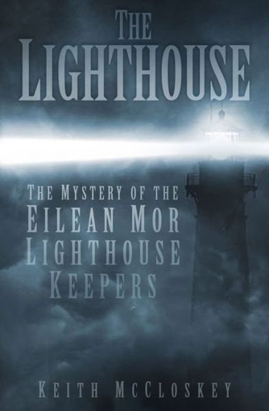 Cover for Keith McCloskey · The Lighthouse: The Mystery of the Eilean Mor Lighthouse Keepers (Taschenbuch) (2014)