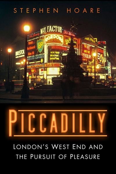 Cover for Stephen Hoare · Piccadilly: London’s West End and the Pursuit of Pleasure (Hardcover Book) (2021)
