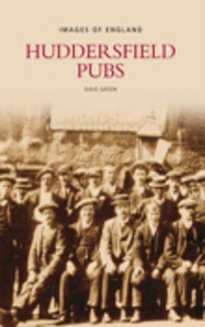 Huddersfield Pubs - David Green - Książki - The History Press Ltd - 9780752441658 - 26 listopada 2007