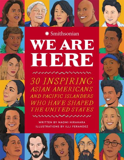 Cover for Naomi Hirahara · We Are Here: 30 Inspiring Asian Americans and Pacific Islanders Who Have Shaped the United States (Inbunden Bok) (2022)