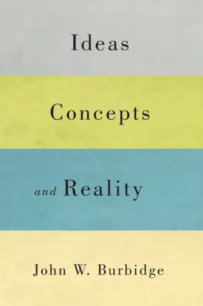 Cover for John W. Burbidge · Ideas, Concepts, and Reality - McGill-Queen’s Studies in the Hist of Id (Paperback Book) (2013)