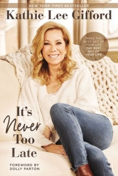 Cover for Kathie Lee Gifford · It?s Never Too Late Make the Next Act of Your Life the Best Act of Your Life (Taschenbuch) (2021)