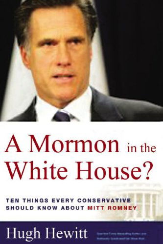 Cover for Hugh Hewitt · A Mormon in the White House? Ten Things Every Conservative Should Know About Mitt Romney (MP3-CD) [Unabridged edition] (2007)