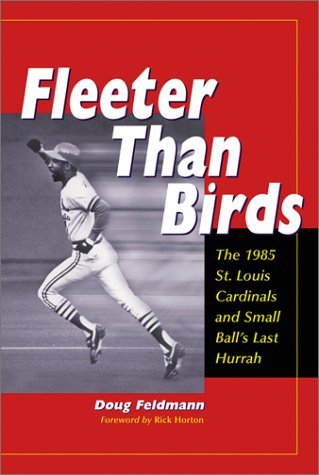 Cover for Doug Feldmann · Fleeter Than Birds: The 1985 St. Louis Cardinals and Small Ball's Last Hurrah (Paperback Book) (2002)