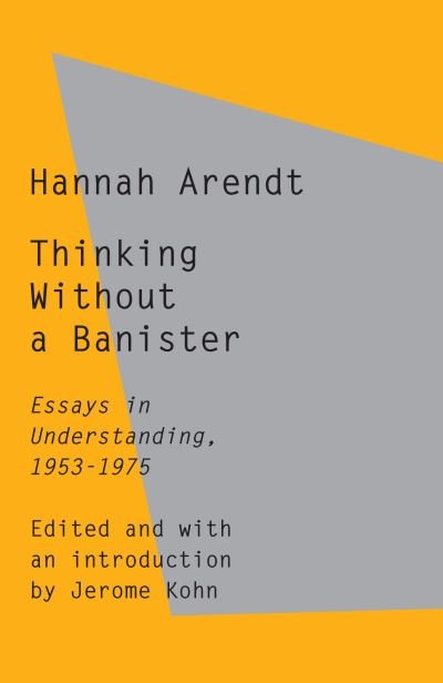 Cover for Hannah Arendt · Thinking Without a Banister: Essays in Understanding, 1953-1975 (Paperback Bog) (2021)