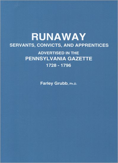Cover for Farley Ward Grubb · Runaway Servants, Convicts, and Apprentices Advertised in the Pennsylvania Gazette, 1728-1796 (Paperback Book) (2011)