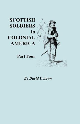 Cover for David Dobson · Scottish Soldiers in Colonial America. Part Four (Paperback Book) (2011)