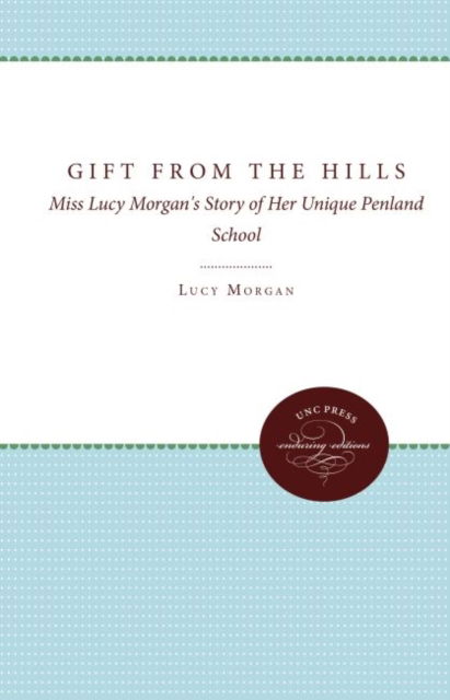 Cover for Lucy Morgan · Gift from the Hills: Miss Lucy Morgan's Story of Her Unique Penland School (Hardcover Book) (1971)