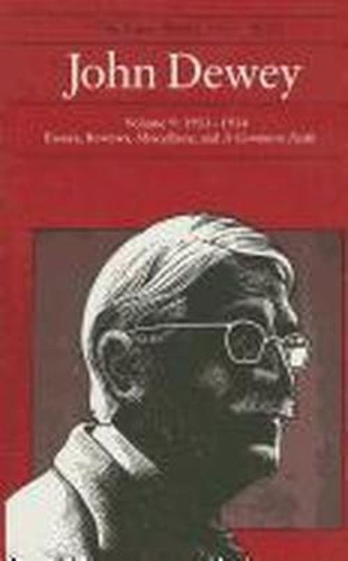 Cover for John Dewey · The Collected Works of John Dewey v. 9; 1933-1934, Essays, Reviews, Miscellany, and a Common Faith: The Later Works, 1925-1953 (Hardcover Book) (1986)