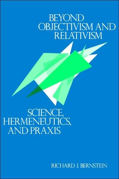 Cover for Richard J. Bernstein · Beyond Objectivism and Relativism: Science, Hermeneutics, and Praxis (Paperback Book) (1983)