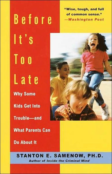 Cover for Stanton Samenow · Before It's Too Late: Why Some Kids Get Into Trouble--and What Parents Can Do About It (Taschenbuch) [Reprint edition] (2001)