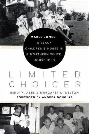 Cover for Emily K. Abel · Limited Choices: Mable Jones, a Black Children's Nurse in a Northern White Household (Hardcover Book) (2021)