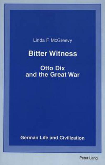 Cover for Linda F. McGreevy · Bitter Witness: Otto Dix and the Great War - German Life &amp; Civilization (Paperback Book) [2 Revised edition] (2003)