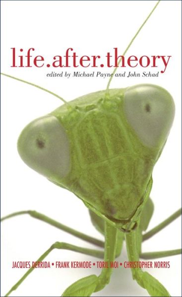 Life.After.Theory: Jacques Derrida, Toril Moi, Frank Kermode and Christopher Norris - Michael Payne - Books - Bloomsbury Publishing PLC - 9780826465658 - January 14, 2003