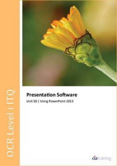 Cover for CiA Training Ltd. · OCR Level 1 ITQ - Unit 58 - Presentation Software Using Microsoft PowerPoint 2013 (Spiralbog) (2013)