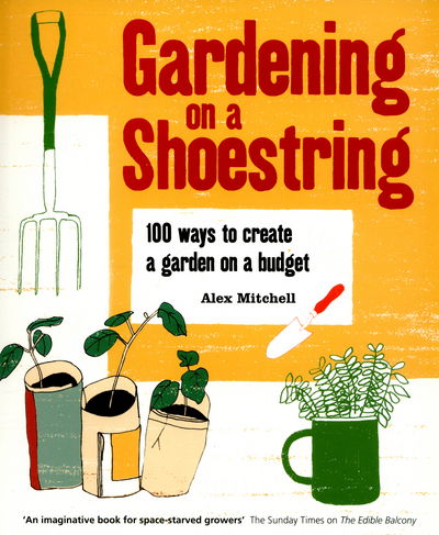 Cover for Alex Mitchell · Gardening on a Shoestring: 100 Creative Ideas (Paperback Book) (2015)