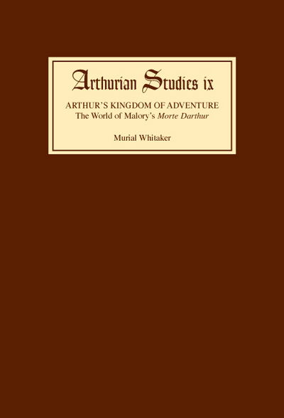 Arthur's Kingdom of Adventure: The World of Malory's Morte Darthur - Arthurian Studies - Muriel Whitaker - Books - Boydell & Brewer Ltd - 9780859911658 - June 28, 1984